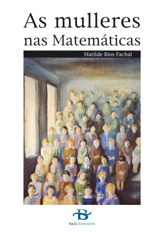 AS MULLERES NAS MATEMÁTICAS - Matilde Ríos Fachal