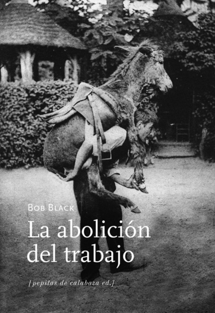 LA ABOLICIÓN DEL TRABAJO - Bob black