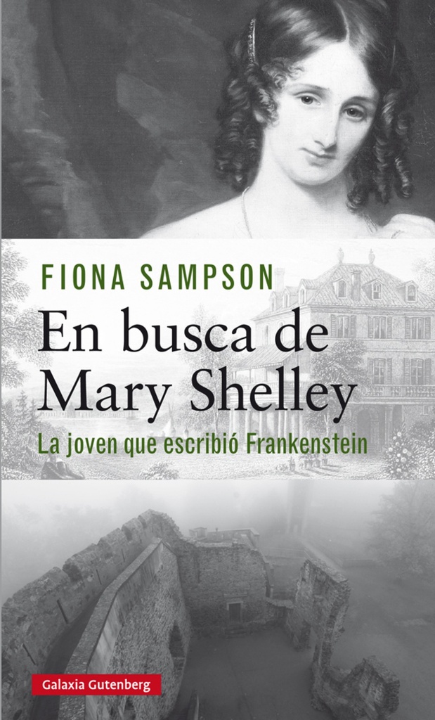 EN BUSCA DE MARY SHELLEY - La joven que escribió Frankenstein - Fiona Sampson
