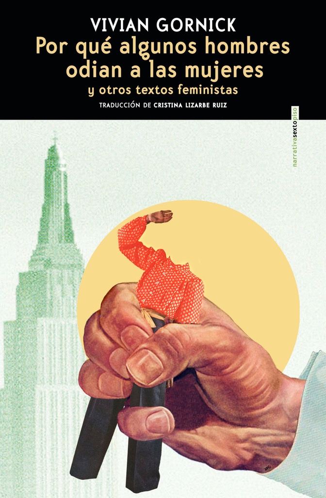 POR QUÉ ALGUNOS HOMBRES ODIAN A LAS MUJERES Y OTROS TEXTOS FEMINISTAS - Vivian Gornick