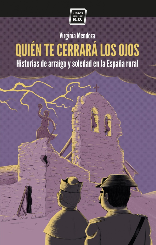 QUIÉN TE CERRARÁ LOS OJOS - Historias de arraigo y soledad en la España rural - Virginia Mendoza