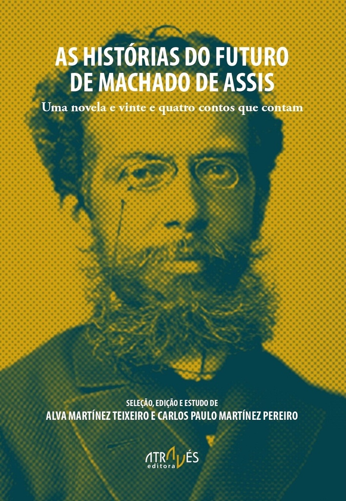 AS HISTÓRIAS DO FUTURO DE MACHADO DE ASIS - Alva MTZ Teixero e Carlos Paulo Mtz Pereiro