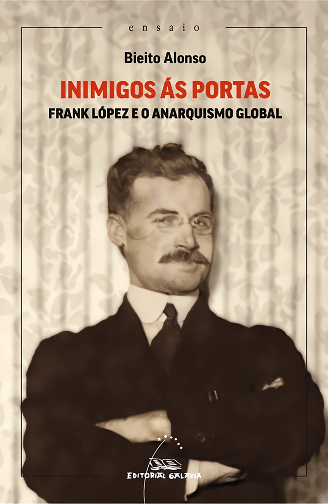 INIMIGOS ÁS PORTAS - Frank López e o anarquismo global - Bieito Alonso