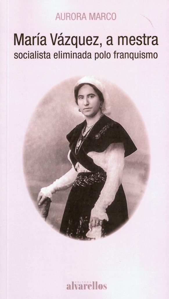 MARÍA VÁZQUEZ, A MESTRA SOCIALISTA ELIMINADA POLO FRANQUISMO - Aurora Marco