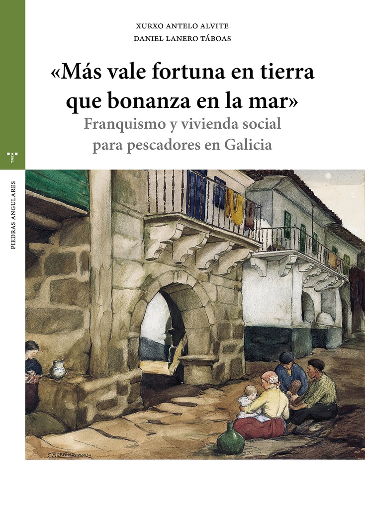 "MÁS VALE FORTUNA EN TIERRA QUE BONANZA EN LA MAR" - Franquismo y vivienda social para pescadores en Galicia - Xurxo Antelo e Daniel Lanera