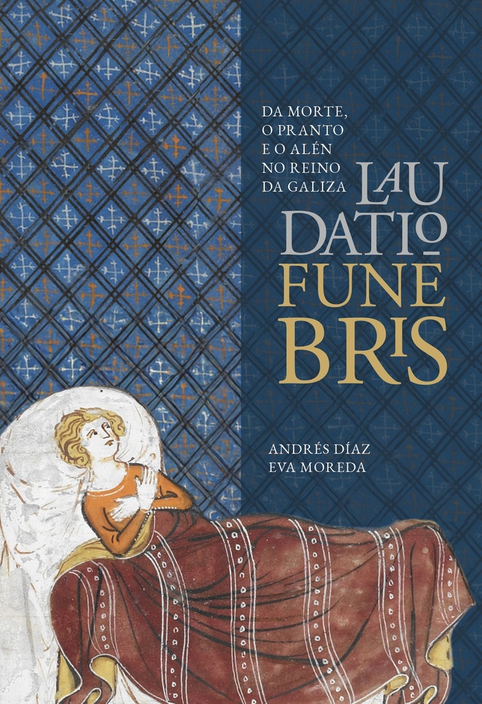 LAUDATIO FUNEBRIS - Da morte, o pranto e o alén no Reino da Galiza - Andrés Díaz e Eva Moreda