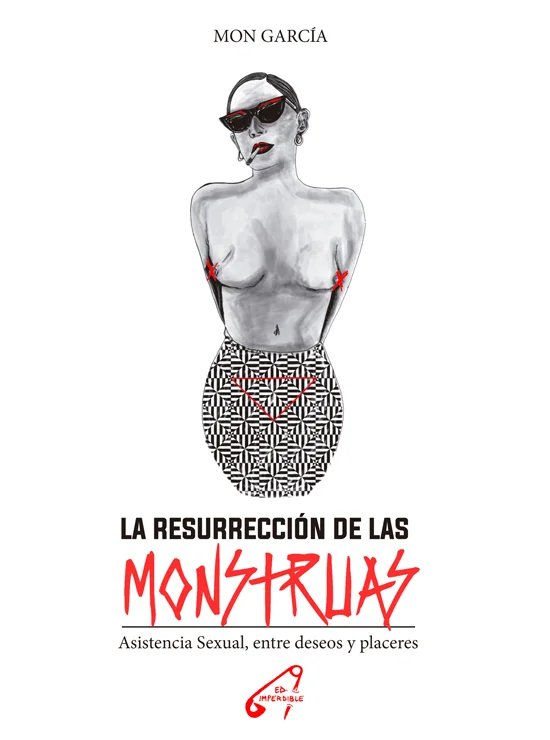 LA RESURRECIÓN DE LAS MONSTRUAS - Asistencia Sexual, entre deseos y placeres - Mon García