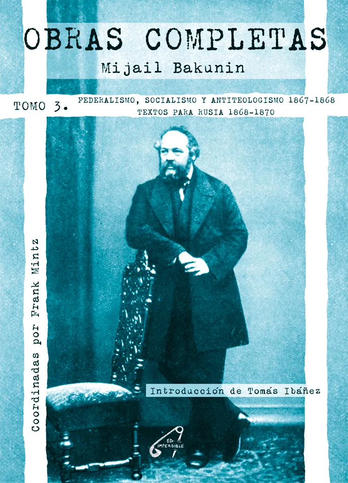 OBRAS COMPLETAS - Tomo 3. Federalismo socialismo y antiteologismo 1967-1868 texto para Rusia 1868-1870 - Mijail Bakunin