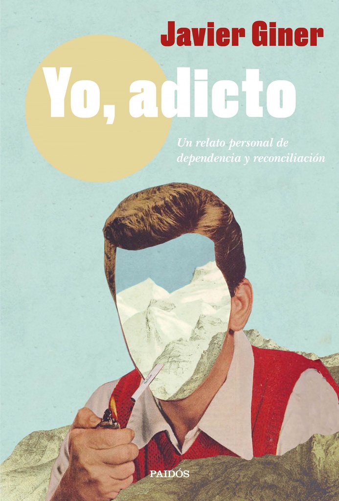 YO, ADICTO - Un relato personal de dependencia y reconciliación - Javier Giner