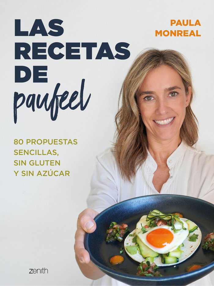 LAS RECETAS DE PAUFEEL - 80 propuestas sencillas, sin gluten y sin azúcar - Paula Monreal