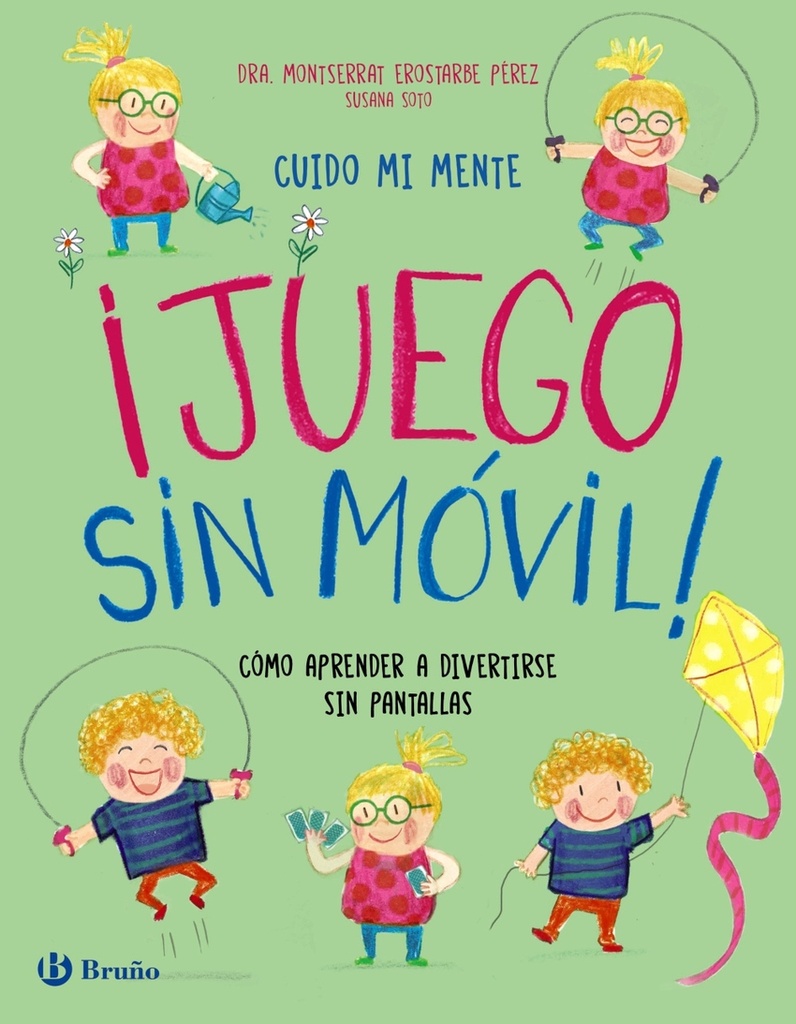 ¡JUEGO SIN MÓVIL! - Como aprender a divertirse sin pantallas - Dra. Montserrat Erostarbe Pérez e Susana Soto