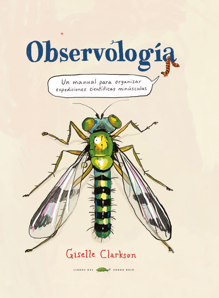 OBSERVOLOGÍA - Un manual para organizar espediciones científicas minúsculas - Giselle Clarkson