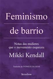 FEMINISMO DE BARRIO - Mikki Kendall (Trad. Ivonete Da Silva)