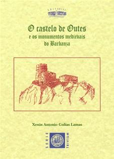 O CASTELO DE OUTES E OS MONUMENTOS DO BARBANZA - Xesús Antonio Gulías Lamas