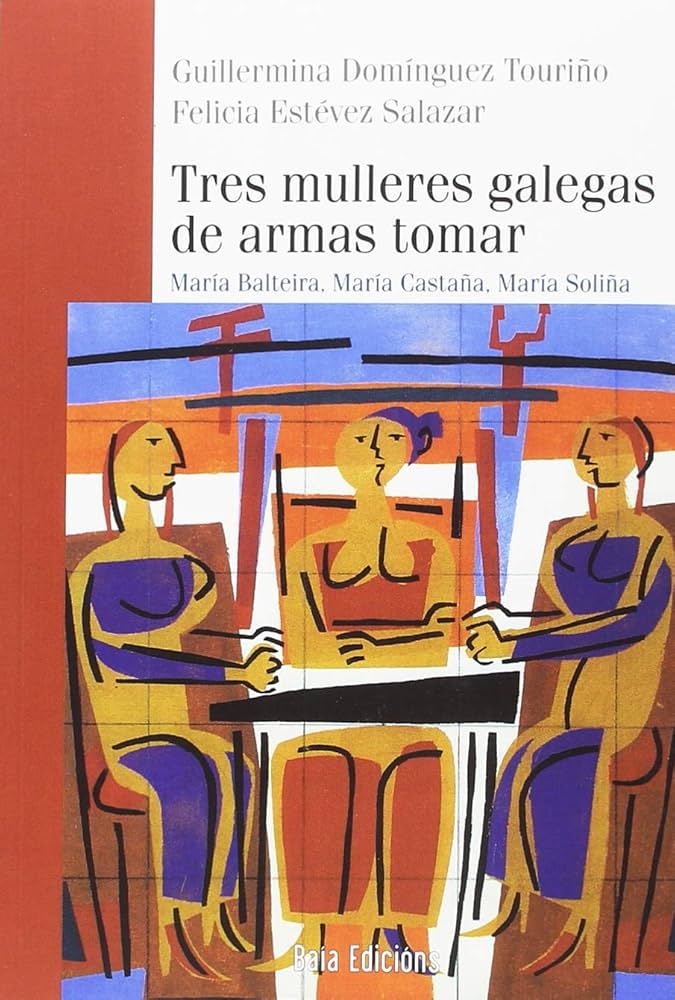 TRES MULLERES GALEGAS DE ARMAS TOMAR (María Balteira, María Castaña e María Soliña) - Guillermina Domínguez e Felicia Estévez