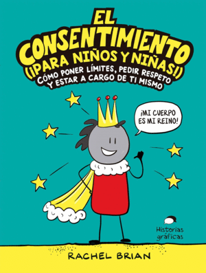 CONSENTIMIENTO (¡PARA NIÑOS Y NIÑAS) - Cómo poner límites, pedir respeto y estar a cargo de ti mismo - Rachel Brian
