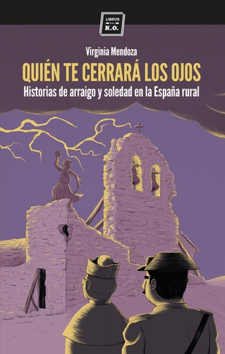QUIÉN TE CERRARÁ LOS OJOS - Historias de arraigo y soledad en la España rural - Virginia Mendoza
