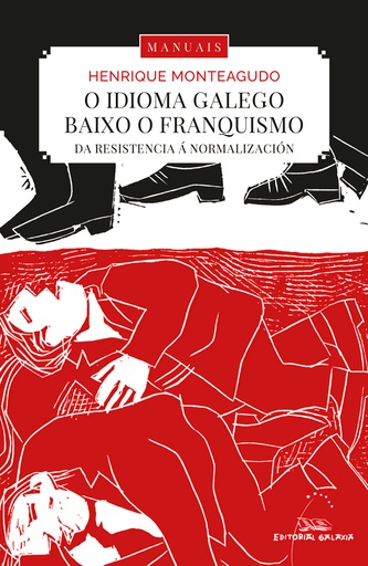 O IDIOMA GALEGO BAIXO O FRANQUISMO - Da resistencia á normalización - Henrique Monteagudo
