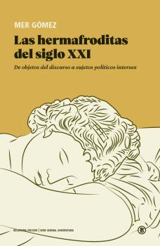 LAS HERMAFRODITAS DEL SIGLO XXI - De objetos del discurso a sujetos políticos intersex - Mer Gómez