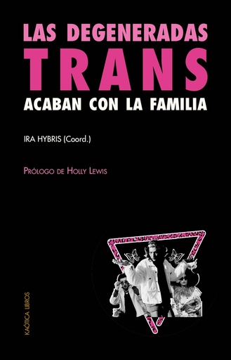LAS DEGENERADAS TRANS ACABAN CON LA FAMILIA - Iria Hybris (Coord.)