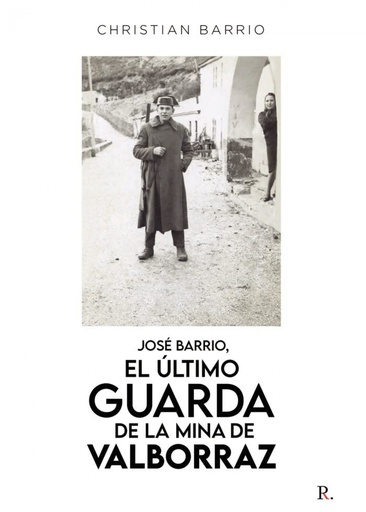 JOSÉ BARRIO, EL ÚLTIMO GUARDA DE LA MINA DE BALBORRAZ - Christian Barro