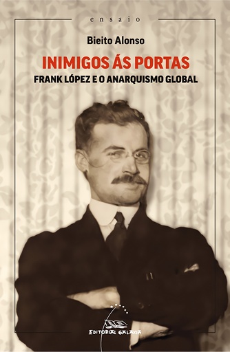 INIMIGOS ÁS PORTAS - Frank López e o anarquismo global - Bieito Alonso