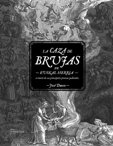 La Caza De Brujas En Euskal Herria - A Traves De Sus Principales Procesos Judiciales - Jose Dueso Alarcón