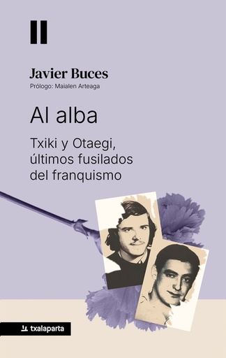 Al Alba - Txiki Y Otaegi, Los Ultimos Fusilados Del Franquismo - Javier Buces