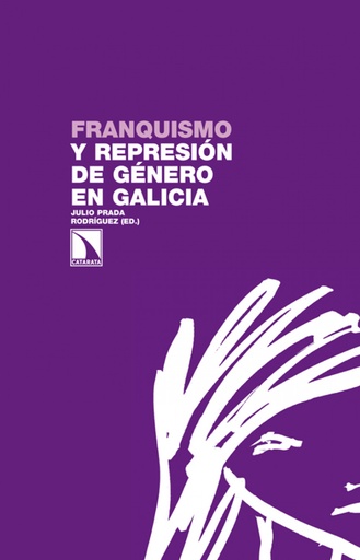 FRANQUISMO Y REPRESIÓN DE GÉNERO EN GALICIA - Julio Prada Rodríguez (Ed.)