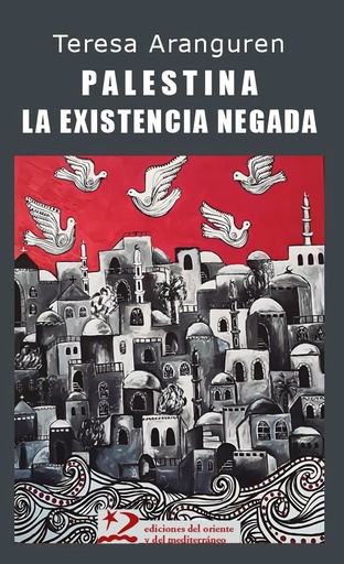 PALESTINA, LA EXISTENCIA NEGADA - Teresa Aranguren
