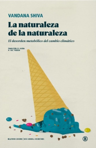 LA NATURALEZA DE LA NATURALEZA - El desorden metabólico del cambio climático - Vandana Shiva