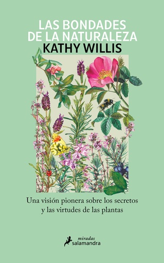LAS BONDADES DE LA NATURALEZA - Una visión pionera sobre los secretos y las virtudes de las plantas  - Kathy Willis