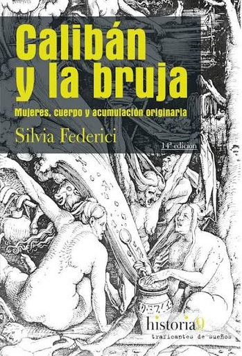 CALIBÁN Y LA BRUJA - Mujeres, cuerpo y acumulación originaria - Silvia Federici