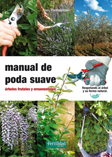 MANUAL DE PODA SUAVE - Árboles frutales y ornamentales - Alain Pontoppidan