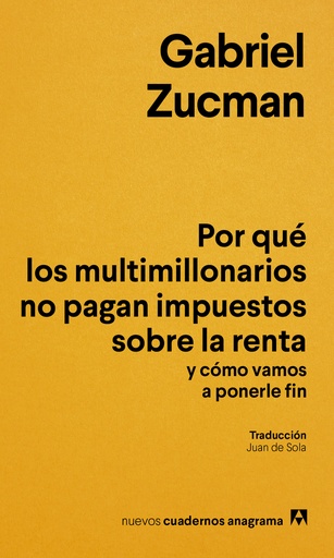 POR QUÉ LOS MULTIMILLONARIOS NO PAGAN IMPUESTOS SOBRE LA RENTA Y CÓMO VAMOS A PONERLE FIN - Grabiel Zucman