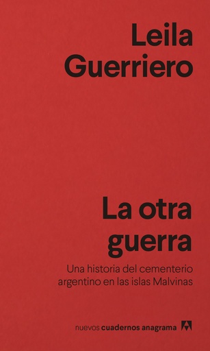 LA OTRA GUERRA - Una historia del cementerio argentino en las Islas Malvinas - Leila Guerriero