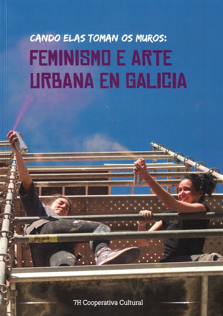 CANDO ELAS TOMAN OS MUROS (Feminismo e arte urbana en Galicia)