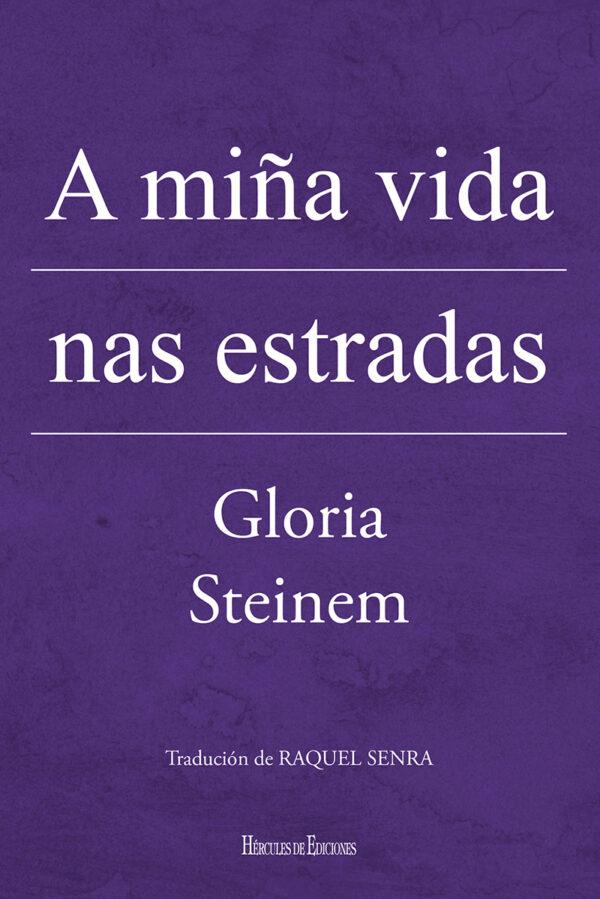 A MIÑA VIDA NAS ESTRADAS - Gloria Steinem (Trad. Raquel Senra)