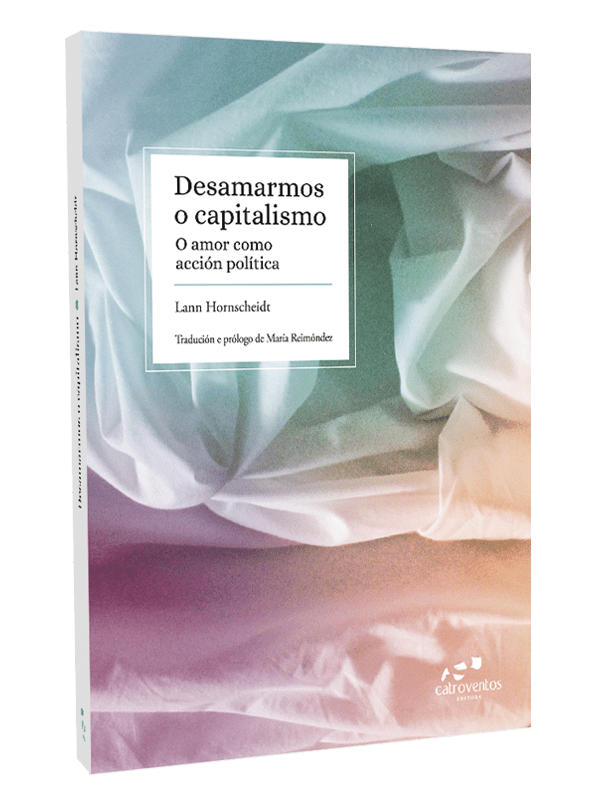 DESAMARMOS O CAPITALISMO - O amor como acción política - Lann Hornscheidt (Trad. María Reimóndez)