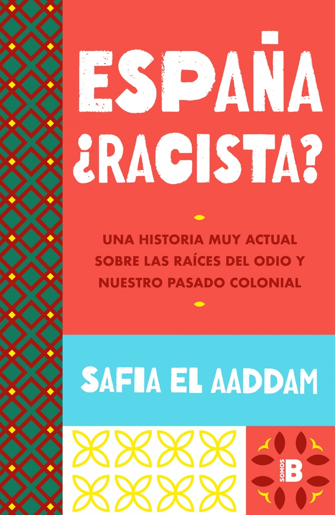ESPAÑA, ¿RACISTA? - Una historia muy actual sobre las raíces del odio y nuestro pasado colonial - Safia El Aaddam