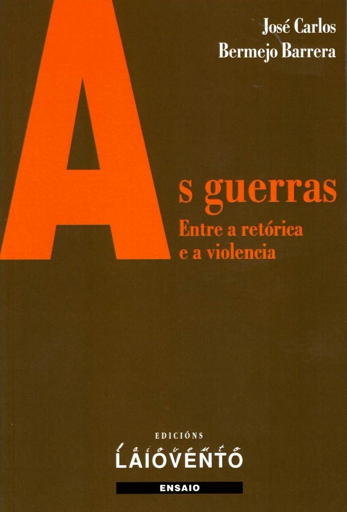 AS GUERRAS - Entre a retórica e a violencia - José Carlos Bermejo Barrera