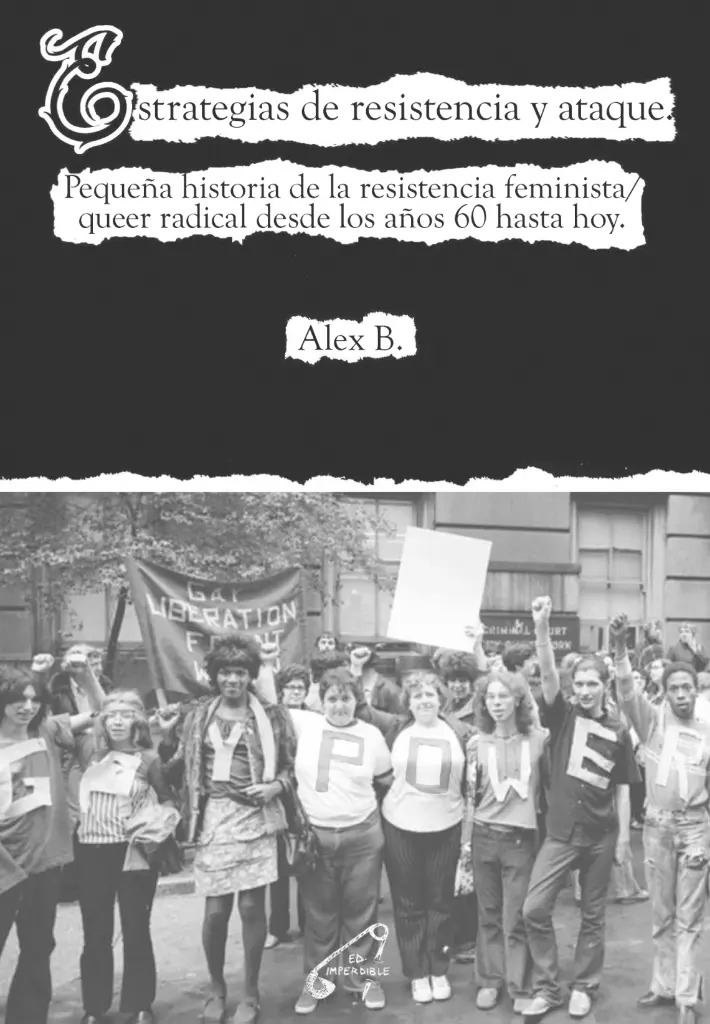 ESTRATEGIAS DE RESISTENCIA Y ATAQUE - Pequeña historia de la resistencia feminista/queer radical desde los años 60 hasta hoy. - Alex B.