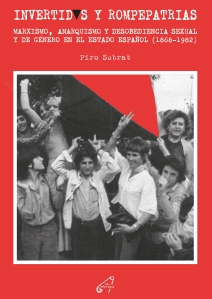 INVERTIDOS Y ROMPEPATRIAS - Marxismo, anarquismo y desobediencia sexual y de género en el Estado Español (1868-1982)