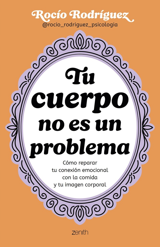 TU CUERPO NO ES UN PROBLEMA - Cómo reparar tu conexión emocional con la comida y tu imagen corporal - Rocío Rodríguez
