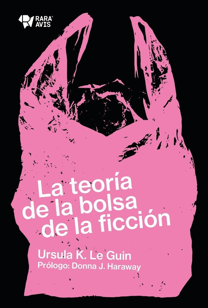 LA TEORÍA DE LA BOLSA DE LA FICCIÓN - Ursula K. Le Guin