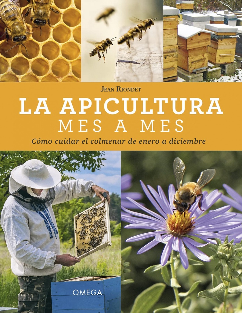 LA APICULTURA MES A MES - Cómo cuidar el colmenar de enero a diciembre - Jean Riondet