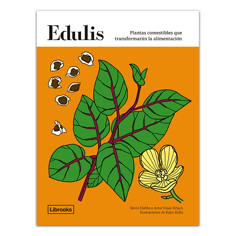 EDULIS - Plantas comestibles que transformarán la alimentación - Hobbs e Cisar-Erlach (Ilust. Kulla)