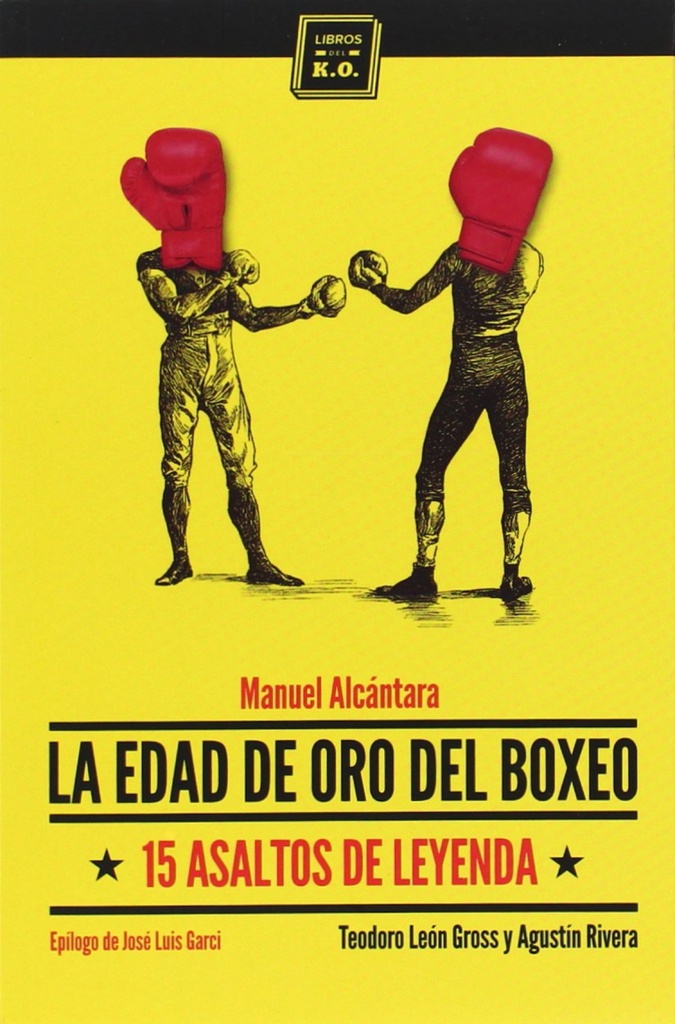 LA EDAD DE ORO DEL BOXEO - 15 asaltos de leyenda - Manuel Alcántara