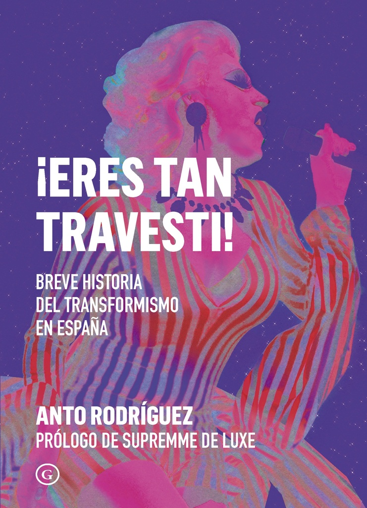 ¡ERES TAN TRAVESTI! Historia del transformismo en España - Anto Rodríguez