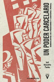 UN PODER CARCELARIO - Sindicatos de prisiones y sistema penal - José Navarro Pardo